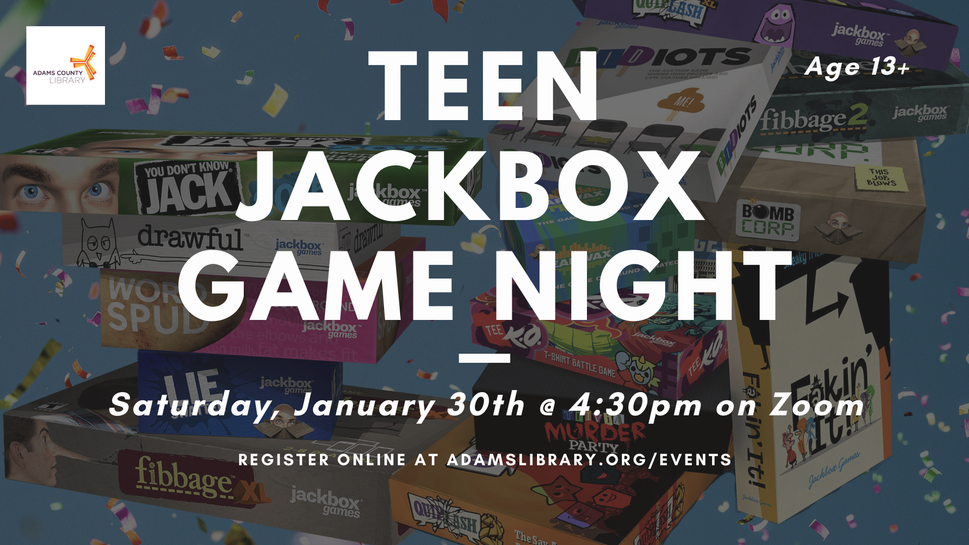 Teen Jackbox Game Night on January 30th at 4:30pm. Register online at adamslibrary.org/events. For ages 13 and up.