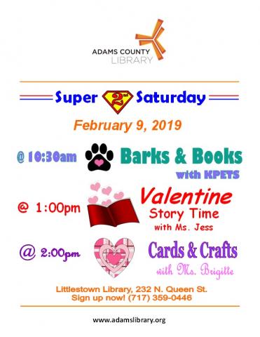 Super 2nd Saturday programs on Saturday, February 9, 2019. Barks and Books with KPETS dogs at 10:30am. Special Valentine Story Time with Ms. Jess at 1:00pm. Cards and Crafts family program at 2:00pm.