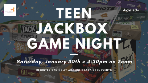 Teen Jackbox Game Night on January 30th at 4:30pm. Register online at adamslibrary.org/events. For ages 13 and up.