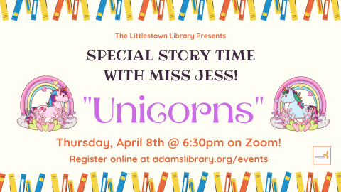 Special Story Time with Miss Jess on Unicorns. Join us Thursday, April 8th at 6:30pm on Zoom. Register online at adamslibrary.org/events