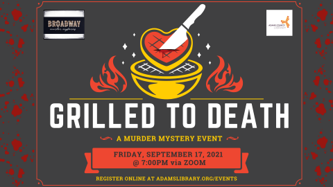 Join us for Grilled to Death, a Murder Mystery Event, on Friday, September 17, 2021 at 6:30pm via Zoom. Please register online at adamslibrary.org/events