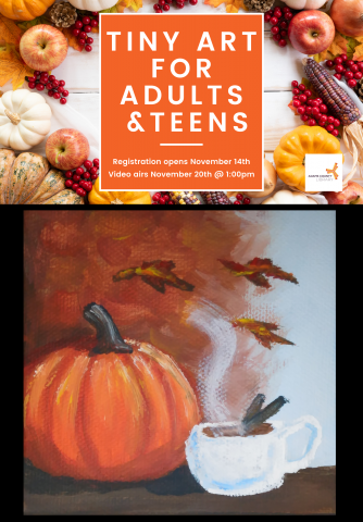 Tiny Art for Teens and Adults. Registration opens November 14th. Video airs November 20th at 1pm.