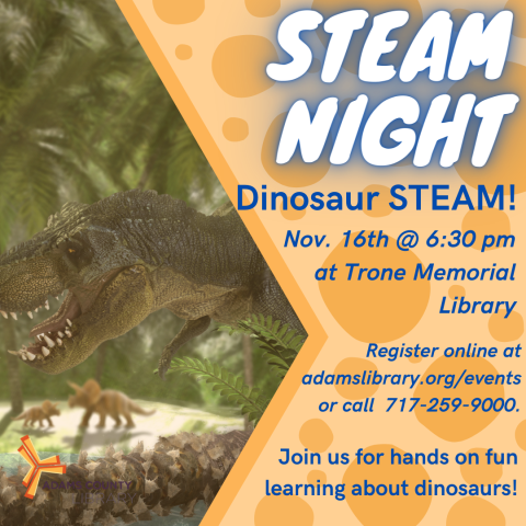 A rendering of a dinosaur in a forest and the words STEAM Night: Dinosaur STEAM, November 16th at 6:30pm. 