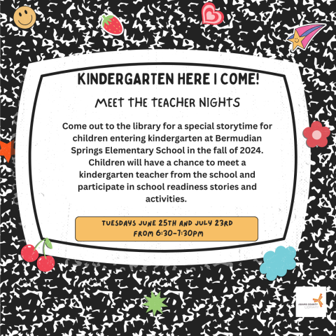 A composition book poster with stickers on it that says, "Kindergarten here I come. Meet the teacher nights. Come out to the library for a special storytime for children entering kindergarten at Bermudian Springs Elementary School in the fall of 2024. Children will have a chance to meet a kindergarten teacher from the school and participate in school readiness stories and activities. From 6:30-7:30pm."