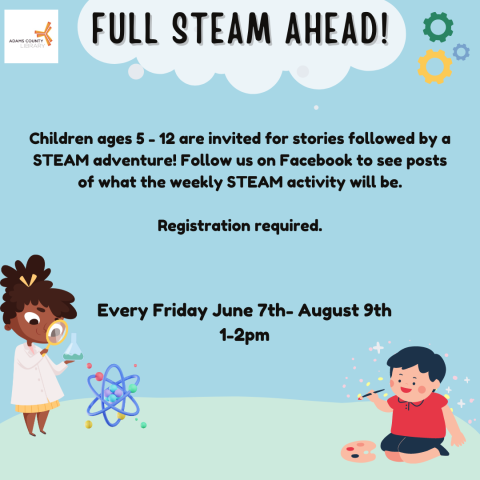 A blue poster with children that says, "Children ages 5 - 12 are invited for stories followed by a STEAM adventure! Follow us on Facebook to see posts of what the weekly STEAM activity will be.  Registration required. Every Friday from June 7th- August 9th 1-2pm."