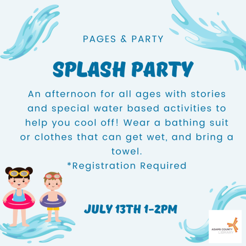 A blue poster with water and children swimming that reads, "An afternoon for all ages with stories and special water based activities to help you cool off! Wear a bathing suit or clothes that can get wet, and bring a towel. *Registration Required. July 13th 1-2pm."