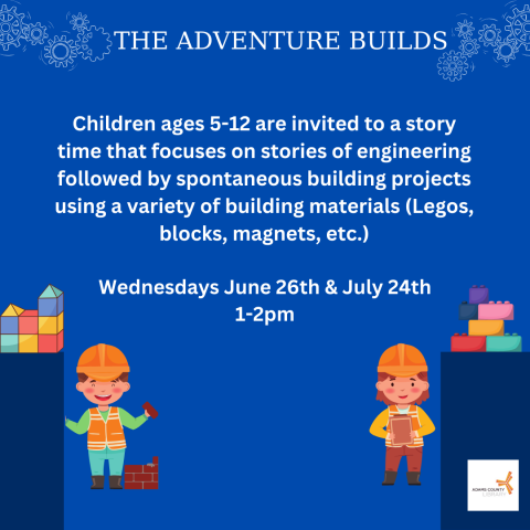 A blue poster with children wearing construction hats that says, "The Adventure Builds. Children ages 5-12 are invited to a story time that focuses on stories of engineering followed by spontaneous building projects using a variety of building materials (Legos, blocks, magnets, etc.). 1-2pm." 