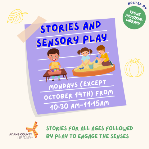 A purple poster that reads, "Stories and Sensory Play. Mondays (except October 14th) from 10:30-11:15am. Stories for all ages followed by play to engage the senses."