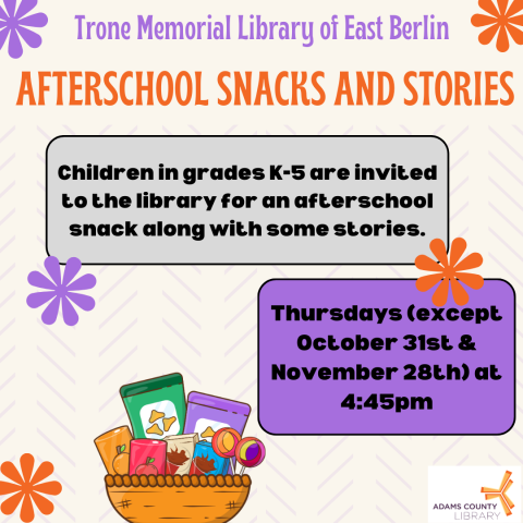 A poster that reads, "Afterschool Snacks & Stories. Thursdays (except October 31st & November 28th). 4:45-5:30pm. Children in grades K-5 are invited to the library for an afterschool snack along with some stories."