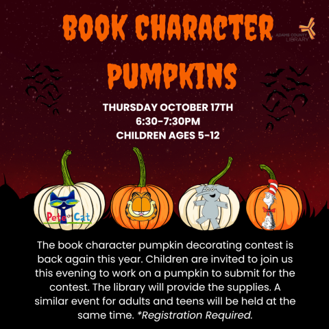 A poster with book character pumpkins on it that says, "Book Character Pumpkins. Thursday, October 17th from 6:30-7:30pm. Children ages 5-12. The book character pumpkin decorating contest is back again this year. Children are invited to join us this evening to work on a pumpkin to submit for the contest. The library will provide the supplies. A similar event for adults and teens will be held at the same time. *Registration required."