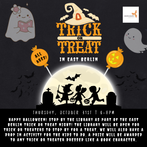 A black poster with trick or treaters on it that says, "Trick or Treat Night in East Berlin. Thursday, October 31st from 6-8pm. All ages. Happy Halloween! Stop by the library as part of the East Berlin Trick or Treat Night! The library will be open for trick or treaters to stop by for a treat. We will also have a drop in activity for the kids to do. A prize will be awarded to any trick or treater dressed like a book character."