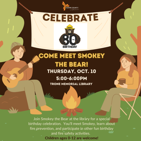 A Smokey The Bear poster that says, "Smokey the Bear turns 80 years old this year and he is coming to the library this evening to celebrate with us! October 10th from 5-6pm. Stop by the library to wish Smokey a Happy Birthday and to learn about fire prevention, wildfires, and the environment.  Also join us all month for Smokey the Bear's Reading Challenge." 