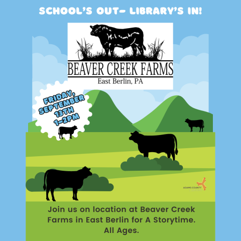 A poster with cows that says, "School's Out Library's In! Friday, September 13th from 1-2pm. All ages. Join us on location at Beaver Creek Farms in East Berlin for storytime."