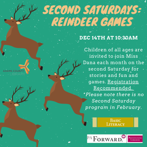 A poster with reindeer on it that says, "Second Saturdays-Reindeer Games. December 14th at 10:30am. Children of all ages are invited to join Miss Dana each month on the second Saturday for stories and fun and games. Registration Recommended.  *Please note there is no Second Saturday program in February."