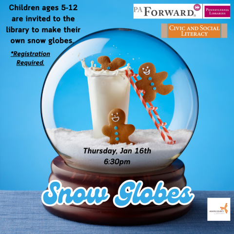 A snow globe poster that says, "Snow Globes. Thursday, January 16th at 6:30pm. Children ages 5-12 are invited to the library to make their own snow globes. Registration Required."