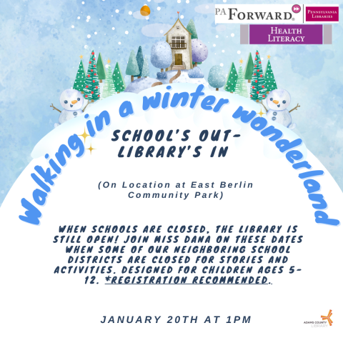 A winter wonderland poster that says, "Walking in A Winter Wonderland. School's Out-Library's In! On location at East Berlin Community Park. Monday, January 20th at 1pm. When schools are closed, the library is still open! Join Miss Dana on these dates when some of our neighboring school districts are closed for stories and activities. Designed for children ages 5-12. *Registration Recommended."