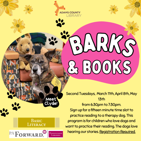 A yellow poster with flowers on it and a dog that says, "Barks & Books. Second Tuesdays,  March 11th, April 8th, May 13th from 6:30pm to 7:30pm. Sign up for a fifteen minute time slot to practice reading to a therapy dog. This program is for children who love dogs and want to practice their reading. The dogs love hearing our stories. Registration Required."