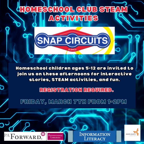 A blue poster with Snap Circuits on it that says, "Homeschool Club STEAM Activities. Snap Circuits. Homeschool children ages 5-12 are invited to join us for interactive stories, STEAM activities, and fun. Registration required. Friday, March 7th from 1-2pm."