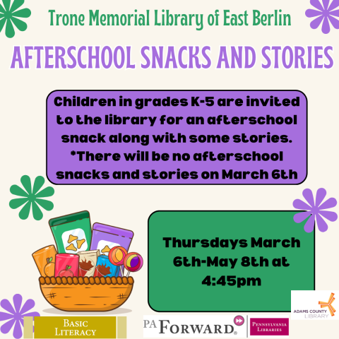 A green and purple poster that says, "Afterschool snacks & Stories. Children in grades K-5 are invited to the library for an afterschool snack along with some stories. *There will be no afterschool snacks and stories on March 6th. Thursdays March 6th-May 9th at 4:45pm."