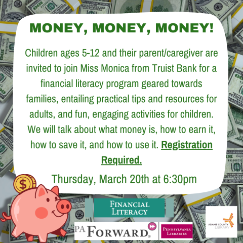 A poster with money on it that says, "Money, Money, Money! Children ages 5-12 and their parent/caregiver are invited to join Miss Monica from Truist Bank for a financial literacy program geared towards families, entailing practical tips and resources for adults, and fun, engaging activities for children. We will talk about what money is, how to earn it, how to save it, and how to use it. Registration Required. Thursday, March 20th at 6:30pm."