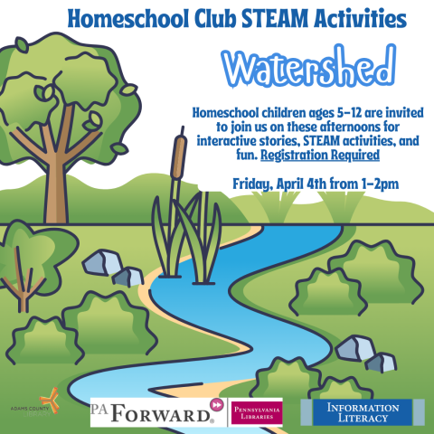 A poster with a watershed on it that says, "Homeschool Club STEAM Activities. Homeschool children ages 5-12 are invited to join us on these afternoons for interactive stories, STEAM activities, and fun. Registration Required. Friday, April 4th at 1pm."