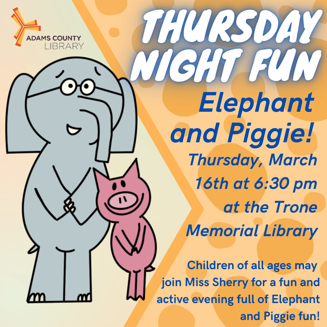 A graphic of Elephant and Piggie on an orange background with the words Thursday Night Fun, March 16th at 6:30 pm. 
